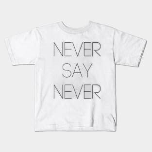 Never Say Never Good Positive Vibes Boy Girl Motivated Inspiration Emotional Dramatic Beautiful Girl & Boy High For Man's & Woman's Kids T-Shirt